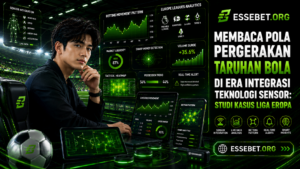 Membaca Pola Pergerakan Taruhan Bola di Era Integrasi Teknologi Sensor: Studi Kasus Liga Eropa