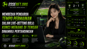 Membedah Pengaruh Tempo Permainan dalam Live-Betting Bola: Kunci Menang di Tengah Dinamika Pertandingan